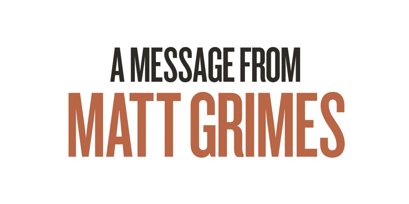 A Message from Matt Grimes