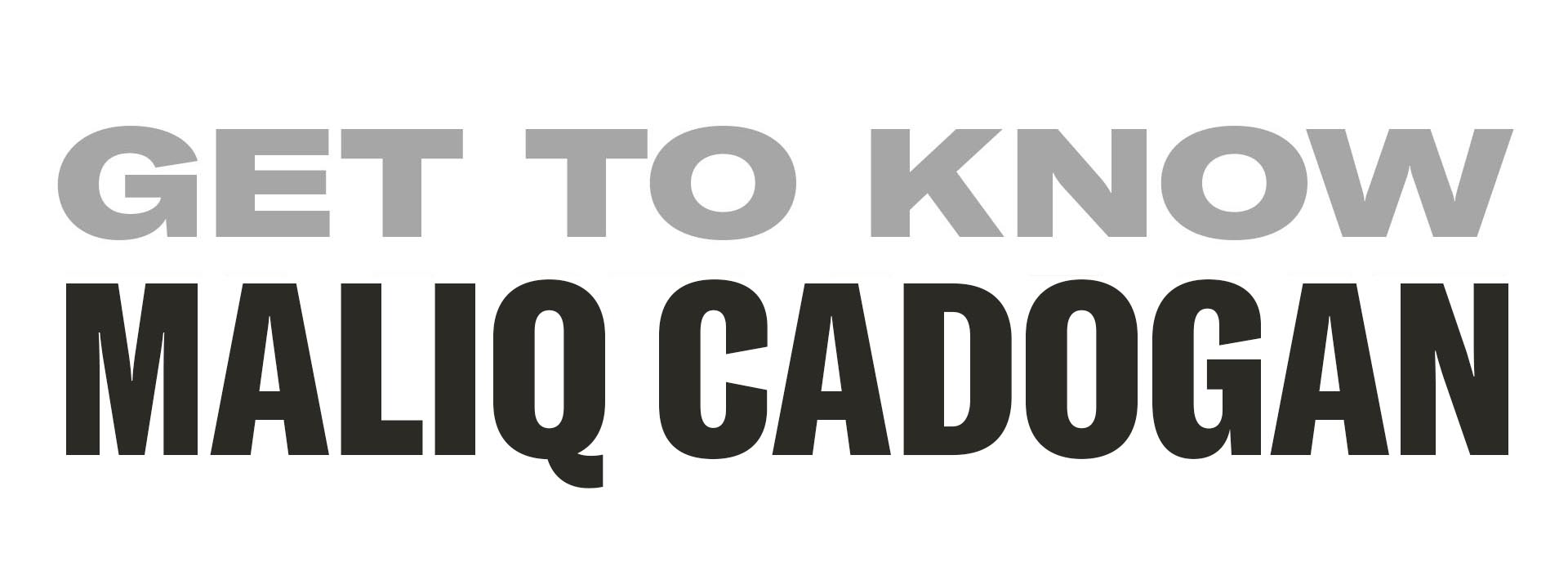 Get to Know: Maliq Cadogan