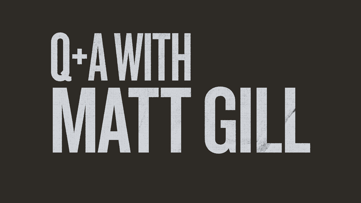 Q+A with Matt Gill